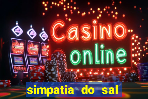 simpatia do sal grosso para afastar rival